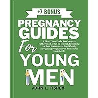 PREGNANCY GUIDES FOR YOUNG MEN: A First-Time Dad's Roadmap to Fatherhood, what to Expect, Becoming the Best Partner and Confidently Navigating Pregnancy ... Handbook (The Expectant Dad's Companion)
