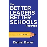 The Better Leaders Better Schools Roadmap: Small Ideas That Lead to Big Impact