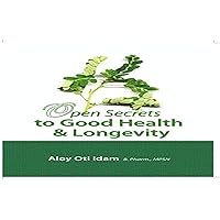 Open Secrets To Good Health And Longevity Open Secrets To Good Health And Longevity Kindle Paperback