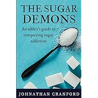 The Sugar Demons: An Addict's Guide to Conquering Sugar Addiction The Sugar Demons: An Addict's Guide to Conquering Sugar Addiction Paperback Audible Audiobook Kindle Audio CD