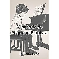 A Jornada do Pequeno Pianista (Portuguese Edition)