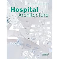 Hospital Architecture (Architecture in Focus) Hospital Architecture (Architecture in Focus) Hardcover