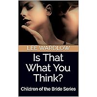 Is That What You Think?: Children of the Bride Series (7 Brides for 7 Brothers - 2nd Generation Book 6) Is That What You Think?: Children of the Bride Series (7 Brides for 7 Brothers - 2nd Generation Book 6) Kindle Paperback