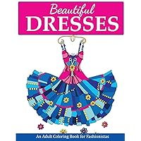 Beautiful Dresses: An Adult Coloring Book for Fashionistas (Fashion Coloring Books)