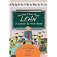 Everything I Know About Lean I Learned in First Grade Everything I Know About Lean I Learned in First Grade Paperback Audible Audiobook Kindle