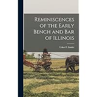 Reminiscences of the Early Bench and Bar of Illinois Reminiscences of the Early Bench and Bar of Illinois Hardcover Paperback
