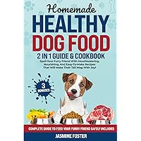 HOMEMADE HEALTHY DOG FOOD: Spoil Your Furry Friend With Delicious, Nutritious, And Easy-To-Make Recipes That Will Make Their Tail Wag With Joy! Complete Guide To Feed Your Furry Friend Safely Included HOMEMADE HEALTHY DOG FOOD: Spoil Your Furry Friend With Delicious, Nutritious, And Easy-To-Make Recipes That Will Make Their Tail Wag With Joy! Complete Guide To Feed Your Furry Friend Safely Included Paperback Kindle