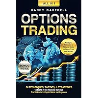 Options Trading [All-in-1]: 34 Techniques, Tactics, & Strategies to Profit in the Financial Markets. The Ultimate In-Depth Guide for Beginners. Analyze, Execute, & Reduce Risks to Grow Your Net Worth Options Trading [All-in-1]: 34 Techniques, Tactics, & Strategies to Profit in the Financial Markets. The Ultimate In-Depth Guide for Beginners. Analyze, Execute, & Reduce Risks to Grow Your Net Worth Kindle Paperback