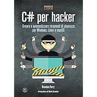 C# per hacker: Creare e automatizzare strumenti di sicurezza per Windows, Linux e macOS (Italian Edition) C# per hacker: Creare e automatizzare strumenti di sicurezza per Windows, Linux e macOS (Italian Edition) Kindle Paperback