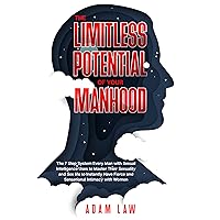 The Limitless Potential of Your Manhood: The 7 Step System Every Man with Sexual Intelligence Uses to Master Their Sexuality and Sex life to Instantly Have Fierce and Sensational Intimacy with Women The Limitless Potential of Your Manhood: The 7 Step System Every Man with Sexual Intelligence Uses to Master Their Sexuality and Sex life to Instantly Have Fierce and Sensational Intimacy with Women Kindle Audible Audiobook Paperback Hardcover