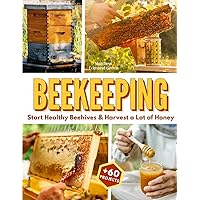Beekeeping for Beginners: Learn to Start Healthy Beehives & Harvest a Lot of Honey Without Harming Bees or Getting Stung +60 Honey Beeswax Propolis Projects to Turn a Hobby Into a Profitable Business Beekeeping for Beginners: Learn to Start Healthy Beehives & Harvest a Lot of Honey Without Harming Bees or Getting Stung +60 Honey Beeswax Propolis Projects to Turn a Hobby Into a Profitable Business Paperback Kindle
