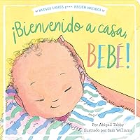 ¡Bienvenido a casa, bebé! (Welcome Home, Baby!) (New Books for Newborns) (Spanish Edition) ¡Bienvenido a casa, bebé! (Welcome Home, Baby!) (New Books for Newborns) (Spanish Edition) Board book Kindle