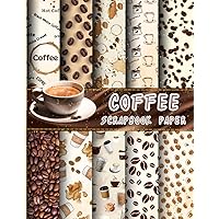 COFFEE SCRAPBOOK PAPER: 20 Double Sided Sheets 8.5 x 11 for Scrapbooking, Decorative Craft Paper for Junk Journals, Decoupage, Collage, and Card Making.