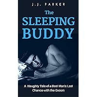 The Sleeping Buddy: A Naughty Tale of a Best Man’s Last Chance with the Groom The Sleeping Buddy: A Naughty Tale of a Best Man’s Last Chance with the Groom Kindle