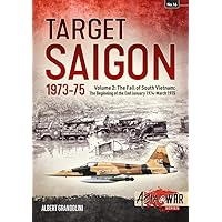 Target Saigon 1973-75: Volume 2 - The Fall of South Vietnam: The Beginning of the End, January 1974 – March 1975 (Asia@War) Target Saigon 1973-75: Volume 2 - The Fall of South Vietnam: The Beginning of the End, January 1974 – March 1975 (Asia@War) Paperback
