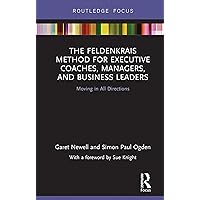 The Feldenkrais Method for Executive Coaches, Managers, and Business Leaders: Moving in All Directions (Routledge Focus on Mental Health) The Feldenkrais Method for Executive Coaches, Managers, and Business Leaders: Moving in All Directions (Routledge Focus on Mental Health) Kindle Hardcover Paperback