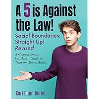 A 5 Is Against the Law: Social Boundaries - a Compassionate but Honest Guide for Teens and Young Adults (The Incredible 5-Point Scale) A 5 Is Against the Law: Social Boundaries - a Compassionate but Honest Guide for Teens and Young Adults (The Incredible 5-Point Scale) Paperback Kindle