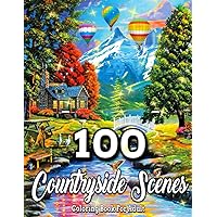100 Countryside Scenes Coloring Book For Adult: Countryside Scenes Coloring For Adult/ amazing Gift / 100 Countryside Scenes/ different coloring page/ ... Bouquets, Flowers for Adult Relaxation 100 Countryside Scenes Coloring Book For Adult: Countryside Scenes Coloring For Adult/ amazing Gift / 100 Countryside Scenes/ different coloring page/ ... Bouquets, Flowers for Adult Relaxation Paperback