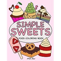 Simple Sweets Food Coloring Book: Bold and Easy Coloring Pages for Adults and Kids Simple Sweets Food Coloring Book: Bold and Easy Coloring Pages for Adults and Kids Paperback