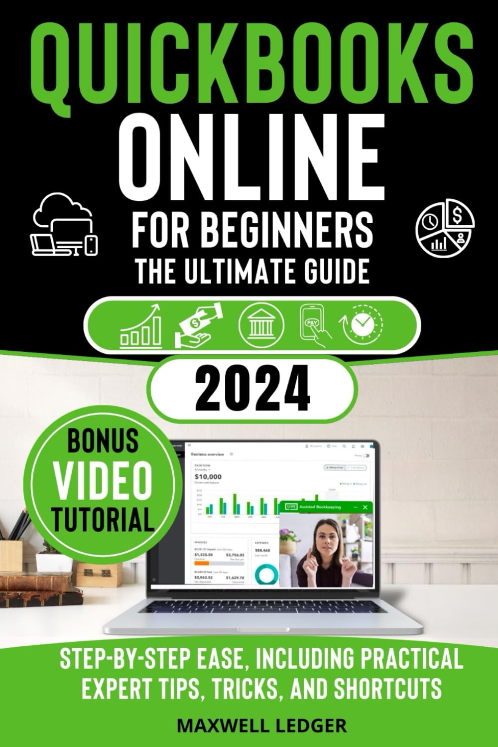 QuickBooks Online for Beginners: The Ultimate Guide: Master Your Finances and Bookkeeping with Step-by-Step Ease, Including Practical Expert Tips, Tricks, and Shortcuts