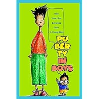 Puberty In Boys: How Your Son Develops Into A Young Man: Puberty Book