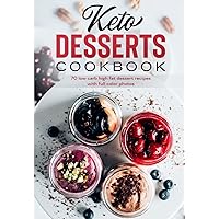 KETO DESSERTS COOKBOOK 70 low carb high fat dessert recipes with full color photos