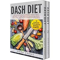 DASH Diet: The Complete Guide to Lose Weight, Lower Blood Pressure, and Stop Hypertension Fast With 60 Delicious and Easy DASH Diet Recipes DASH Diet: The Complete Guide to Lose Weight, Lower Blood Pressure, and Stop Hypertension Fast With 60 Delicious and Easy DASH Diet Recipes Kindle Hardcover Paperback
