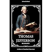 THOMAS JEFFERSON BIOGRAPHY : Architect of American Democracy THOMAS JEFFERSON BIOGRAPHY : Architect of American Democracy Kindle Paperback