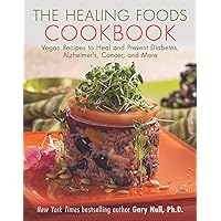 The Healing Foods Cookbook: Vegan Recipes to Heal and Prevent Diabetes, Alzheimer's, Cancer, and More The Healing Foods Cookbook: Vegan Recipes to Heal and Prevent Diabetes, Alzheimer's, Cancer, and More Paperback Kindle
