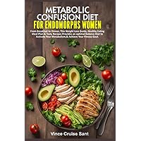 METABOLIC CONFUSION DIET FOR ENDOMORPHS WOMEN: From Breakfast to Dinner, This Weight Loss Guide, Healthy Eating Meal Plan & Tasty Recipes Provides an ... Path to a Healthier, Fitter You at Any Age) METABOLIC CONFUSION DIET FOR ENDOMORPHS WOMEN: From Breakfast to Dinner, This Weight Loss Guide, Healthy Eating Meal Plan & Tasty Recipes Provides an ... Path to a Healthier, Fitter You at Any Age) Paperback Hardcover