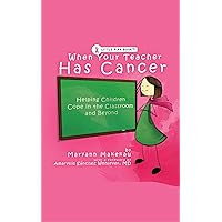 When Your Teacher Has Cancer: Helping Children Cope in the Classroom and Beyond When Your Teacher Has Cancer: Helping Children Cope in the Classroom and Beyond Kindle Paperback Mass Market Paperback