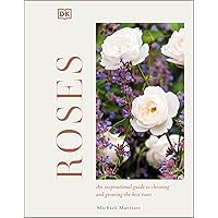 Roses: An Inspirational Guide to Choosing and Growing the Best Roses Roses: An Inspirational Guide to Choosing and Growing the Best Roses Kindle Hardcover