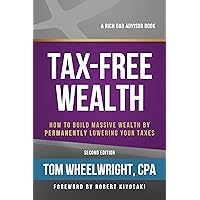 Tax-Free Wealth: How to Build Massive Wealth by Permanently Lowering Your Taxes (Rich Dad Advisors) Tax-Free Wealth: How to Build Massive Wealth by Permanently Lowering Your Taxes (Rich Dad Advisors) Kindle Audible Audiobook Paperback