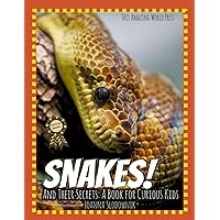 Snakes! And Their Secrets: A Book for Curious Kids (Animals and Their Secrets)