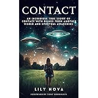 Contact: An Incredible True Story of Contact with Beings From Another World and Spiritual Awakening Contact: An Incredible True Story of Contact with Beings From Another World and Spiritual Awakening Kindle Paperback