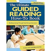 The Ultimate Guided Reading How-To Book: Building Literacy Through Small-Group Instruction The Ultimate Guided Reading How-To Book: Building Literacy Through Small-Group Instruction Kindle Paperback