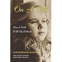 On a Roll: How it Feels to Be on Wheels On a Roll: How it Feels to Be on Wheels Paperback Kindle