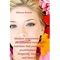 Modern requirements for balanced healthy nutrition that promotes youthfulness, longevity, health, and beauty