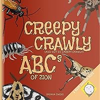 Creepy Crawly (and not so creepy crawly) ABCs of Zion Creepy Crawly (and not so creepy crawly) ABCs of Zion Kindle Paperback