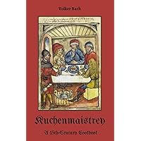Kuchenmaistrey: A 15th-Century German Cookbook