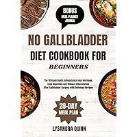 NO GALLBLADDER DIET COOKBOOK FOR BEGINNERS: The Ultimate Guide to Rebalance your Hormone, Ease Digestion and Reduce Inflammation After Gallbladder Surgery with Delicious Recipes NO GALLBLADDER DIET COOKBOOK FOR BEGINNERS: The Ultimate Guide to Rebalance your Hormone, Ease Digestion and Reduce Inflammation After Gallbladder Surgery with Delicious Recipes Kindle Paperback