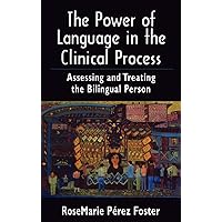 The Power of Language in the Clinical Process: Assessing and Treating the Bilingual Person The Power of Language in the Clinical Process: Assessing and Treating the Bilingual Person Hardcover