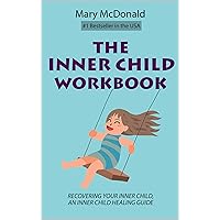 The Inner Child Workbook: Recovering your Inner Child, an Inner Child Healing Guide The Inner Child Workbook: Recovering your Inner Child, an Inner Child Healing Guide Kindle Paperback
