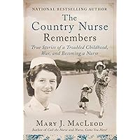 The Country Nurse Remembers: True Stories of a Troubled Childhood, War, and Becoming a Nurse (The Country Nurse Series, Book Three) The Country Nurse Remembers: True Stories of a Troubled Childhood, War, and Becoming a Nurse (The Country Nurse Series, Book Three) Kindle Hardcover Audible Audiobook Audio CD