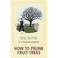 How to Prune Fruit Trees, Twentieth Edition How to Prune Fruit Trees, Twentieth Edition Paperback Kindle Hardcover