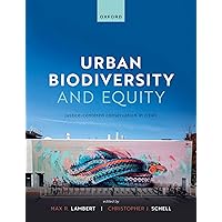 Urban Biodiversity and Equity: Justice-Centered Conservation in Cities Urban Biodiversity and Equity: Justice-Centered Conservation in Cities Paperback Kindle Hardcover