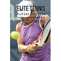 Elite Tennis Players Handbook to Powerful Muscle Developing Nutrition: Prepare Like the Pros by Escalating Your RMR to Generate More Muscle, Eliminate ... Recover Faster, and Concentrate Better Elite Tennis Players Handbook to Powerful Muscle Developing Nutrition: Prepare Like the Pros by Escalating Your RMR to Generate More Muscle, Eliminate ... Recover Faster, and Concentrate Better Paperback