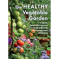 The Healthy Vegetable Garden: A natural, chemical-free approach to soil, biodiversity and managing pests and diseases The Healthy Vegetable Garden: A natural, chemical-free approach to soil, biodiversity and managing pests and diseases Paperback Kindle