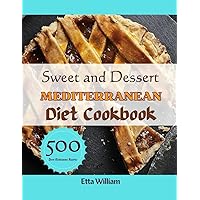 Sweet and Dessert MEDITERRANEAN Diet Cookbook: Easy and Healthy Delicious Homemade Recipes That Everyone Want To Taste and Cook Everyday (Mediterranean Diet & Wellness Prepping) Sweet and Dessert MEDITERRANEAN Diet Cookbook: Easy and Healthy Delicious Homemade Recipes That Everyone Want To Taste and Cook Everyday (Mediterranean Diet & Wellness Prepping) Kindle Paperback