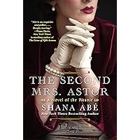 The Second Mrs. Astor: A Heartbreaking Historical Novel of the Titanic The Second Mrs. Astor: A Heartbreaking Historical Novel of the Titanic Kindle Paperback Audible Audiobook Library Binding Audio CD